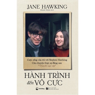Sách - Hành Trình Đến Vô Cực - Cuộc Sống Của Tôi Với Stephen Hawking. Câu Chuyện Thực Sự Đằng Sau “Thuyết Vạn Vật”