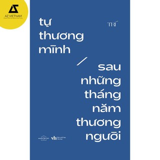 Sách - Tự Thương Mình Sau Những Tháng Năm Thương Người (Tái bản) [AZVietNam]