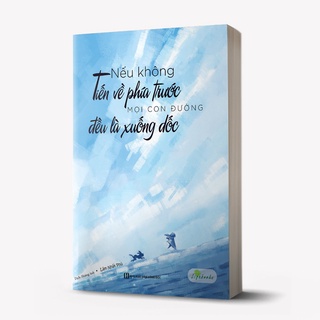 Sách - Nếu không tiến về phía trước, mọi con đường đều là đường xuống dốc - Giá Bìa-113k- Mã 8935246933534