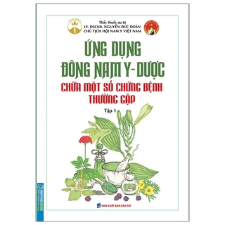 Sách Ứng Dụng Đông Nam Y - Dược Chữa Một Số Chứng Bệnh Thường Gặp - Tập 1