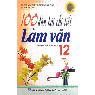 Sách - 100 Dàn Bài Chi Tiết Làm Văn Lớp 12