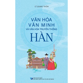 Sách - Văn Hóa Văn Minh Và Văn Hóa Truyền Thống Hàn