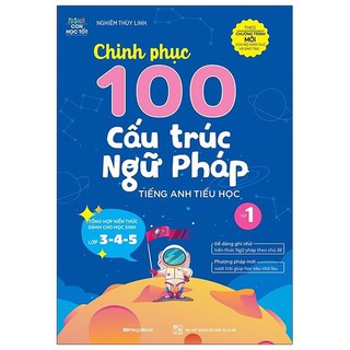 Sách Chinh phục 100 cấu trúc Ngữ pháp tiếng anh tiểu học Tập 1
