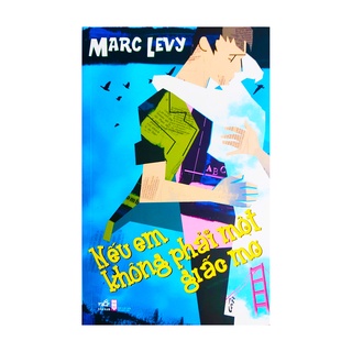 Tiểu thuyết - Nếu Em Không Phải Một Giấc Mơ - Tác giả Marc Levy