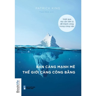 Sách - Bạn Càng Mạnh Mẽ, Thế Giới Càng Công Bằng ((Vượt Qua Rào Cản Tâm Lý Để Thành Công Trong Công Việc) - TTR Booksto