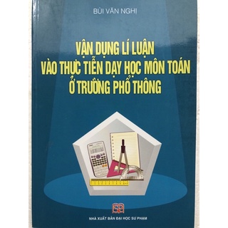 Sách - Vận dụng lí luận vào thực tiễn dạy học môn Toán ở trường phổ thông