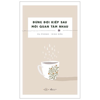 Sách - Đừng Đợi Kiếp Sau Mới Quan Tâm Nhau (Tái Bản 2020)