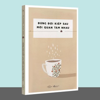 Sách - Đừng Đợi Kiếp Sau Mới Quan Tâm Nhau - Bản Đặc Biệt Tặng Kèm Lịch 2020 (Số Lượng Có Hạn)