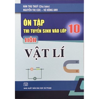 Sách - Ôn Tập Thi Tuyển Sinh Vào Lớp 10 Môn Vật Lí