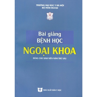 Sách - Bài Giảng Bệnh Học Ngoại Khoa (Dùng Cho Sinh Viên Năm Thứ Sáu)