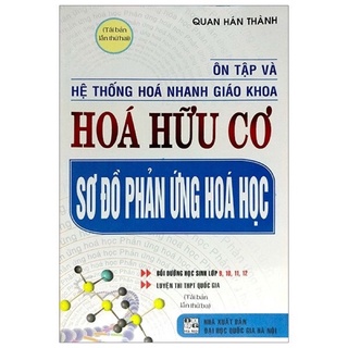 Sách - Ôn Tập Và Hệ Thống Hóa Nhanh Giáo Khoa Hóa Hữu Cơ - Sơ Đồ Phản Ứng Hóa Học