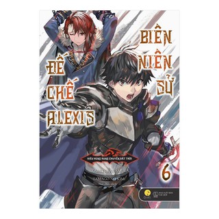 [ Sách ] Biên Niên Sử Đế Chế Alexis -Tập 6 - Bản Đặc Biệt Tặng Kèm 1 Bookmark