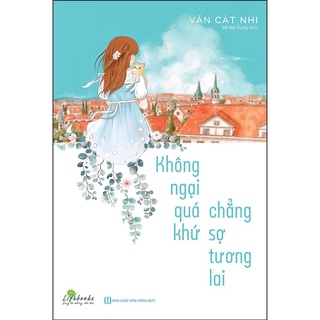 Sách Không Ngại Qúa Khứ Chẳng Sợ Tương Lai - BẢN QUYỀN