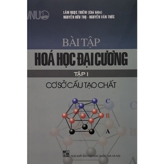 Sách - Bài tập Hoá học đại cương Tập I: Cơ sở cấu tạo chất