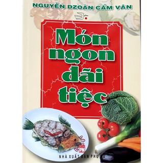 [Mã LTBAUAB26 giảm 7% đơn 99K] Sách - Món Ngon Đãi Tiệc - Nguyễn Dzoãn Cẩm Vân