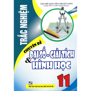 Sách - Trắc nghiệm chuyên đề Đại số Giải tích và Hình học 11 (Không lời giải)