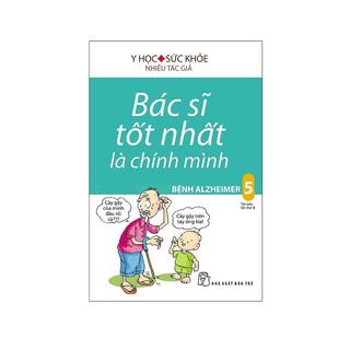 Sách_ Bác Sĩ Tốt Nhất Là Chính Mình (Tập 5) Bệnh Alzeimer