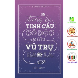 [Giao Nhanh] Sách - Đừng Là Tinh Cầu Cô Độc Giữa Vũ Trụ Bao La [AZVietNam]