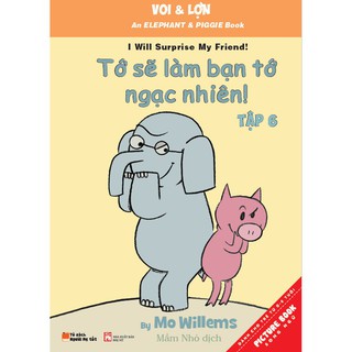 Sách song ngữ Voi &amp; Lợn Tập 6. Tớ Sẽ Làm Bạn Tớ Ngạc Nhiên! – I Will Supprise My Friend!