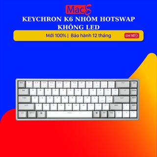 [Mã SKAMSALE03 giảm 10% đơn 200k] KEYCHRON K6 NHÔM HOTSWAP - Không led