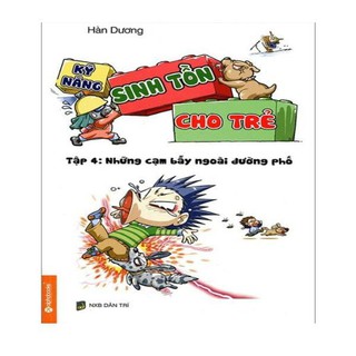 Sách - Kỹ năng sinh tồn cho trẻ tập 4: những cạm bẫy ngoài đường phố