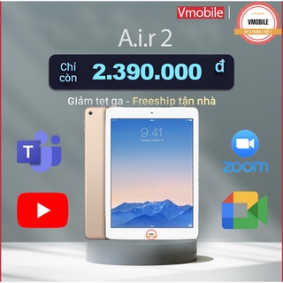 Máy Tính Bảng Air 2 Màn 9.7 Rentina nét  chạy full app học tập hiện nay tặng cáp sạc bao da bảo hành 6 tháng 1 đổi 1