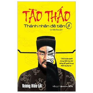 Sách - Tào Tháo - Thánh Nhân Đê Tiện (Tập 6)