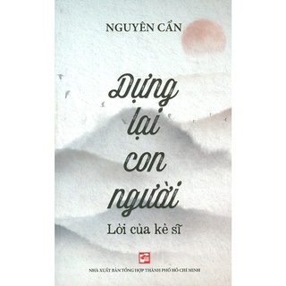 Sách - Dựng Lại Con Người - Lời Của Kẻ Sĩ