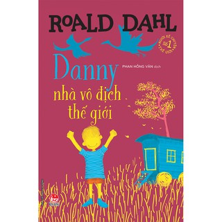 Sách - Tủ sách nhà văn Roald Dahl: Danny, nhà vô địch thế giới