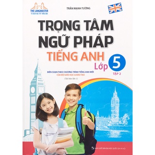 Sách-Trọng tâm ngữ pháp Tiếng Anh Lớp 5 tập 2 ( Biên soạn theo chương trình Tiếng Anh mới của Bộ Giáo dục và Đào tạo )