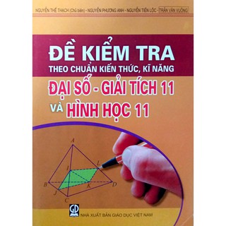 Sách - Đề kiểm tra Theo chuẩn kiến thức, kĩ năng - Đại Số, Giải Tích và Hình Học 11
