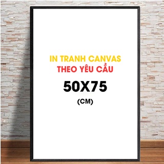 Tranh Canvas Làm Theo Yêu Cầu, Có Khung Composite, Kích thước 50x75