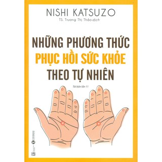 Sách - Những Phương Thức Phục Hồi Sức Khỏe Theo Tự Nhiên - Nishi Katsuzo