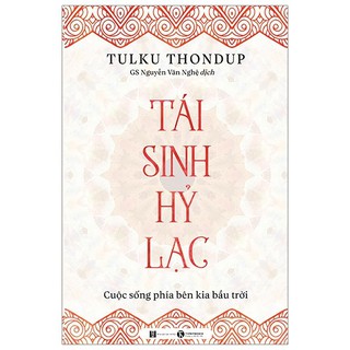 Sách - Tái Sinh Hỷ Lạc - Cuộc Sống Phía Bên Kia Bầu Trời - Tác giả Tulku Thondup
