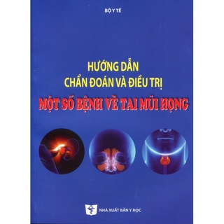 Sách - Hướng dẫn chẩn đoán và điều trị một số bệnh về tai mũi họng