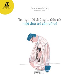 Sách - Trong Mỗi Chúng Ta Đều Có Một Đứa Trẻ Cần Vỗ Về [AZVietNam]