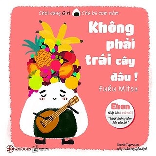 Sách - Ehon Giri 1 - Không phải trái cây đâu! (0-6 tuổi)
