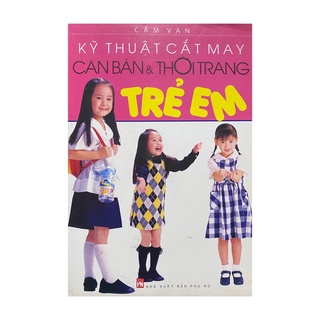 Sách - Kỹ thuật cắt may căn bản và thời trang trẻ em ( NXB Phụ nữ )