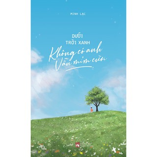 Sách - Dưới Trời Xanh Không Có Anh Vẫn Mỉm Cười