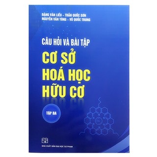 Sách - Câu hỏi và Bài tập Cơ sở Hoá học Hữu cơ Tập 3