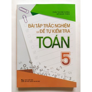 Sách - Bài Tập Trắc Nghiệm Và Đề Tự Kiểm Tra Toán 5