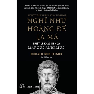 Sách - Nghĩ Như Hoàng Đế La Mã - Triết Lý Khắc Kỷ Của Marcus Aurelius