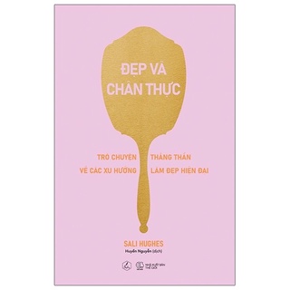 Sách - Đẹp Và Chân Thực - Trò Chuyện Thẳng Thắn Về Các Xu Hướng Làm Đẹp Hiện Đại - 8935325002236