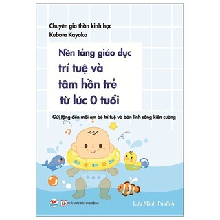 Sách - Nền Tảng Giáo Dục Trí Tuệ Và Tâm Hồn Trẻ Từ Lúc 0 Tuổi