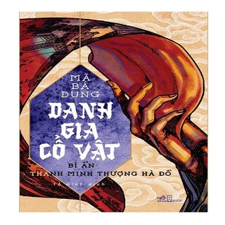 Sách - Danh Gia Cổ Vật - Bí Ẩn Thanh Minh Thượng Hà Đồ