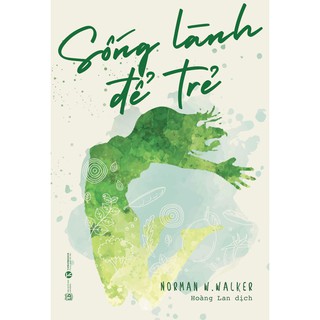 [ Sách ] Sống Lành Để Trẻ - Norman W.Walker