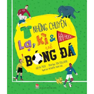 Sách - Những Chuyện Lạ, Kì &amp; Hài Hước Về Bóng Đá
