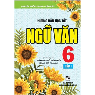 SÁCH - Hướng dẫn học tốt Ngữ Văn 6- Tập 1 - Theo chương trình giáo dục phổ thông mới ( Bám sát SGK Cánh diều )