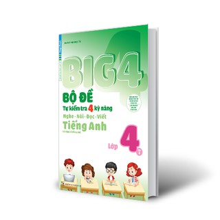 Sách BIG 4 - Bộ đề tự kiểm tra 4 kỹ năng Nghe - Nói - Đọc - Viết (Cơ bản và Nâng Cao) Tiếng Anh lớp 4 tập 2