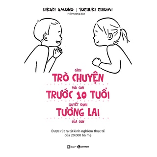 Sách - Cách Trò Chuyện Với Con Trước 10 Tuổi Quyết Định Tương Lai Của Con - AD.BOOKS